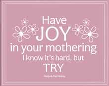 Load image into Gallery viewer, Have Joy In Your Mothering - Fam2013